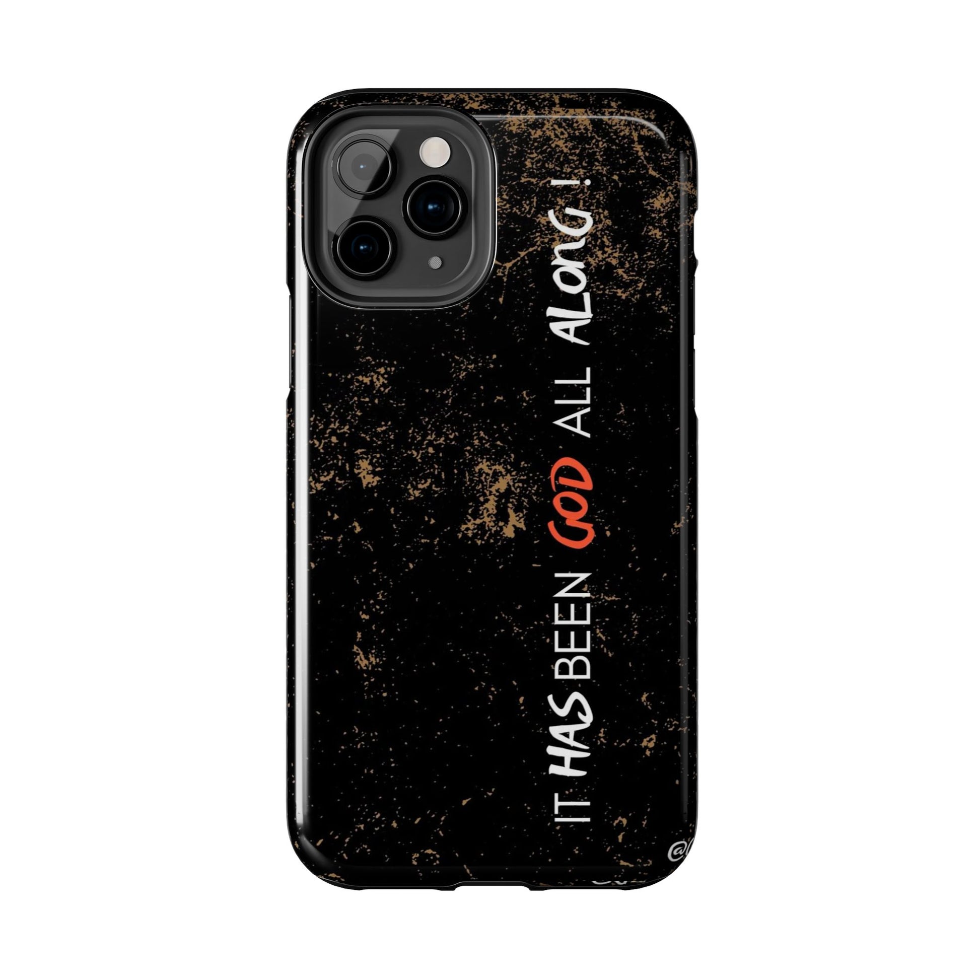 It has Been God All Along Christian Phone Cases for iPhones & Samsung Phones