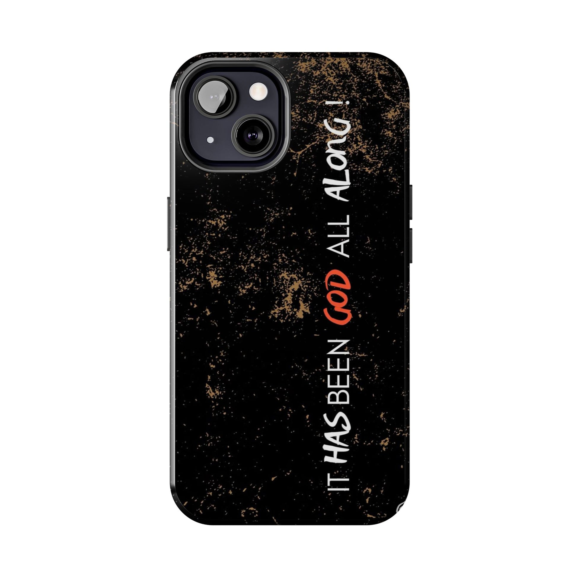 It has Been God All Along Christian Phone Cases for iPhones & Samsung Phones