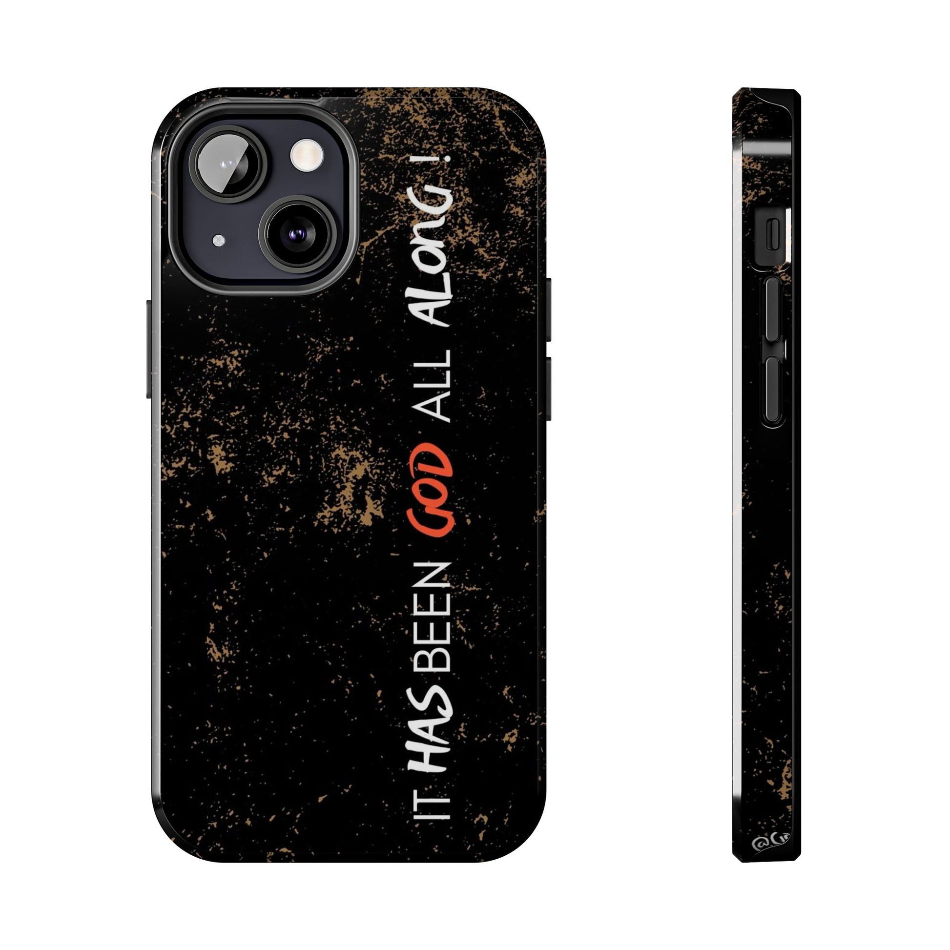 It has Been God All Along Christian Phone Cases for iPhones & Samsung Phones