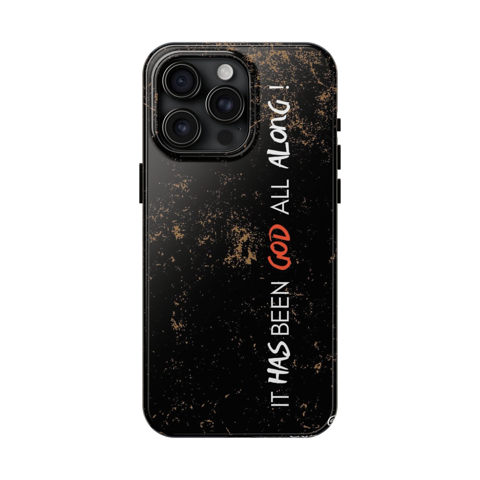 It has Been God All Along Christian Phone Cases for iPhones & Samsung Phones