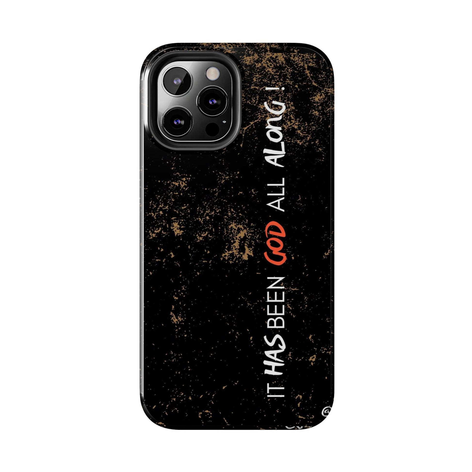 It has Been God All Along Christian Phone Cases for iPhones & Samsung Phones
