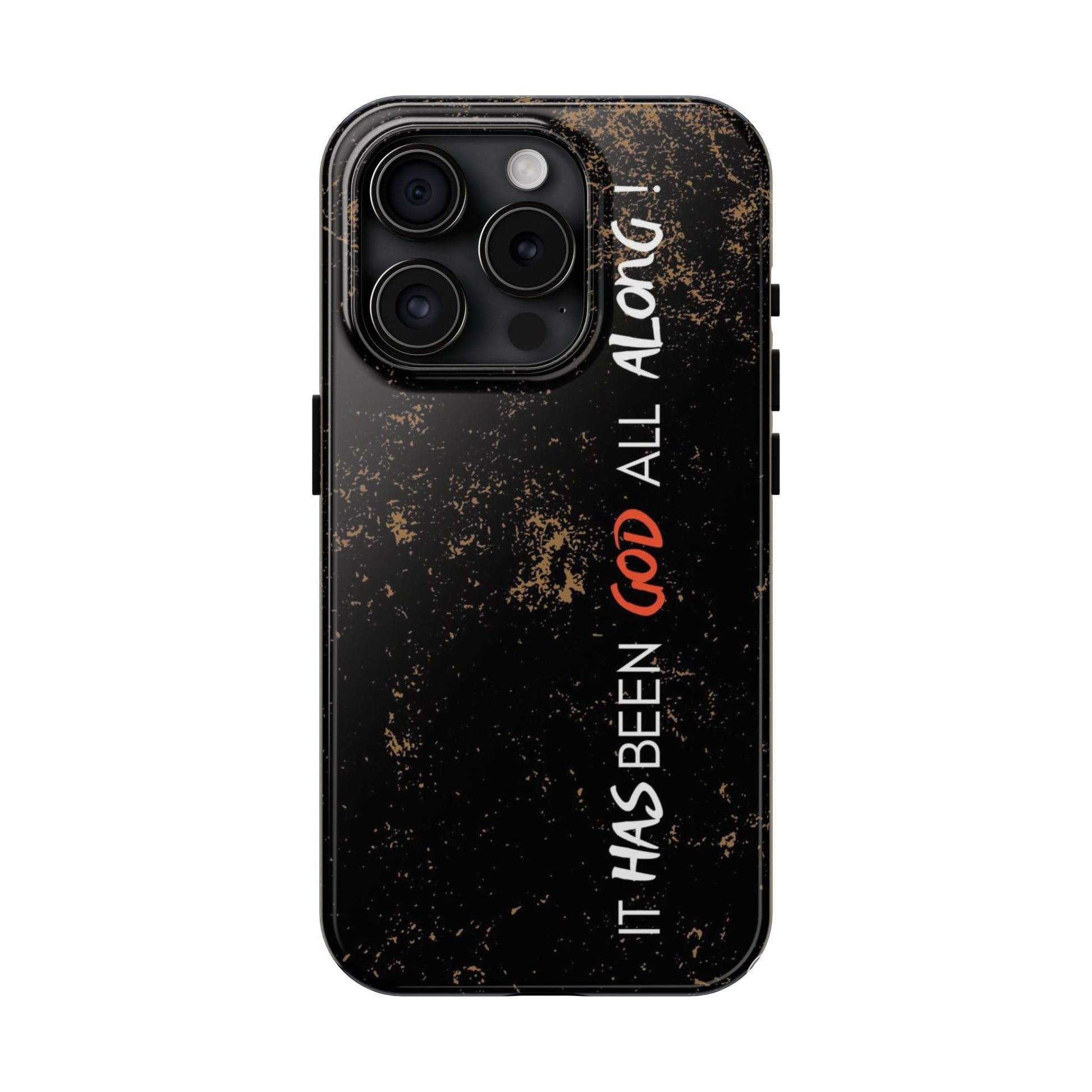 It has Been God All Along Christian Phone Cases for iPhones & Samsung Phones