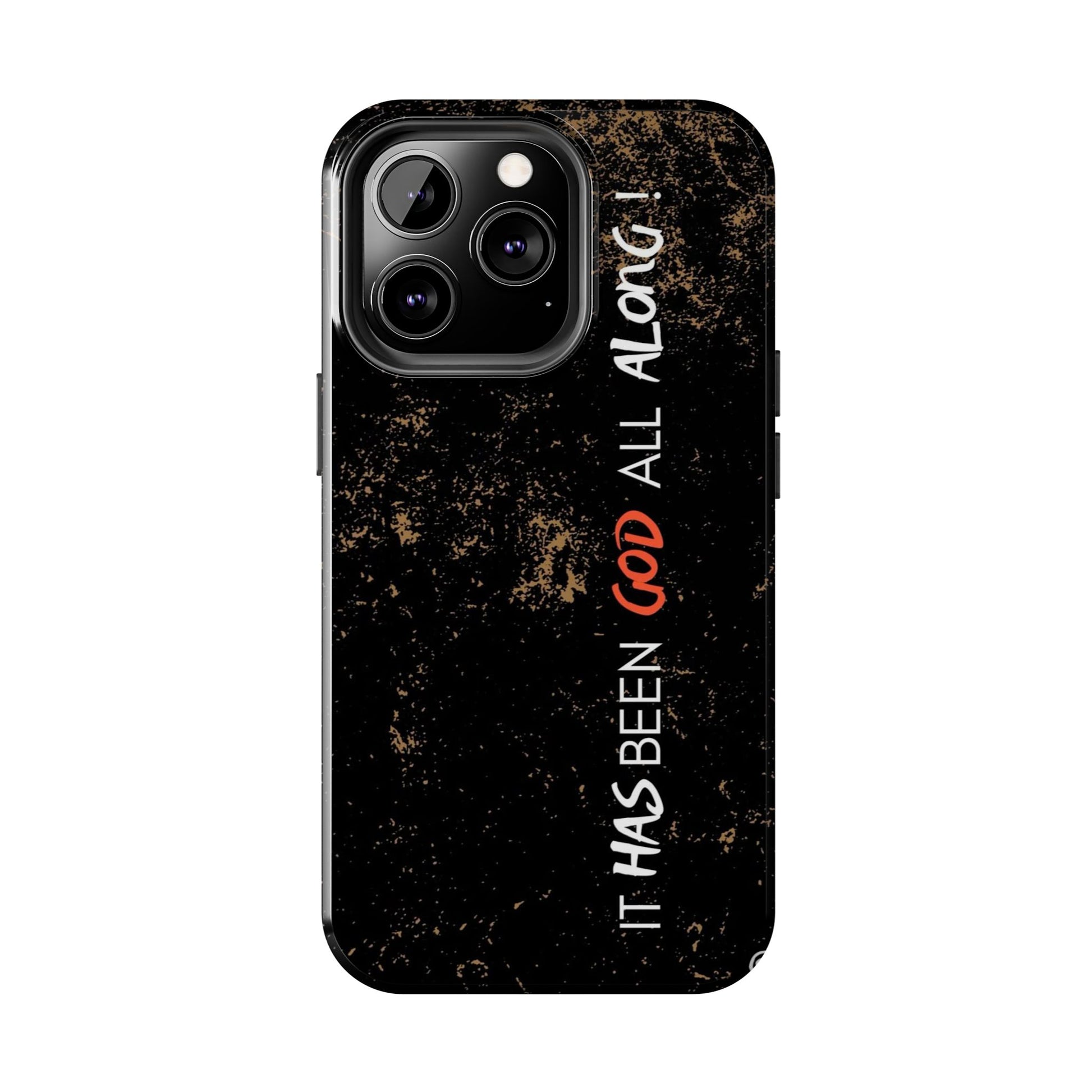 It has Been God All Along Christian Phone Cases for iPhones & Samsung Phones