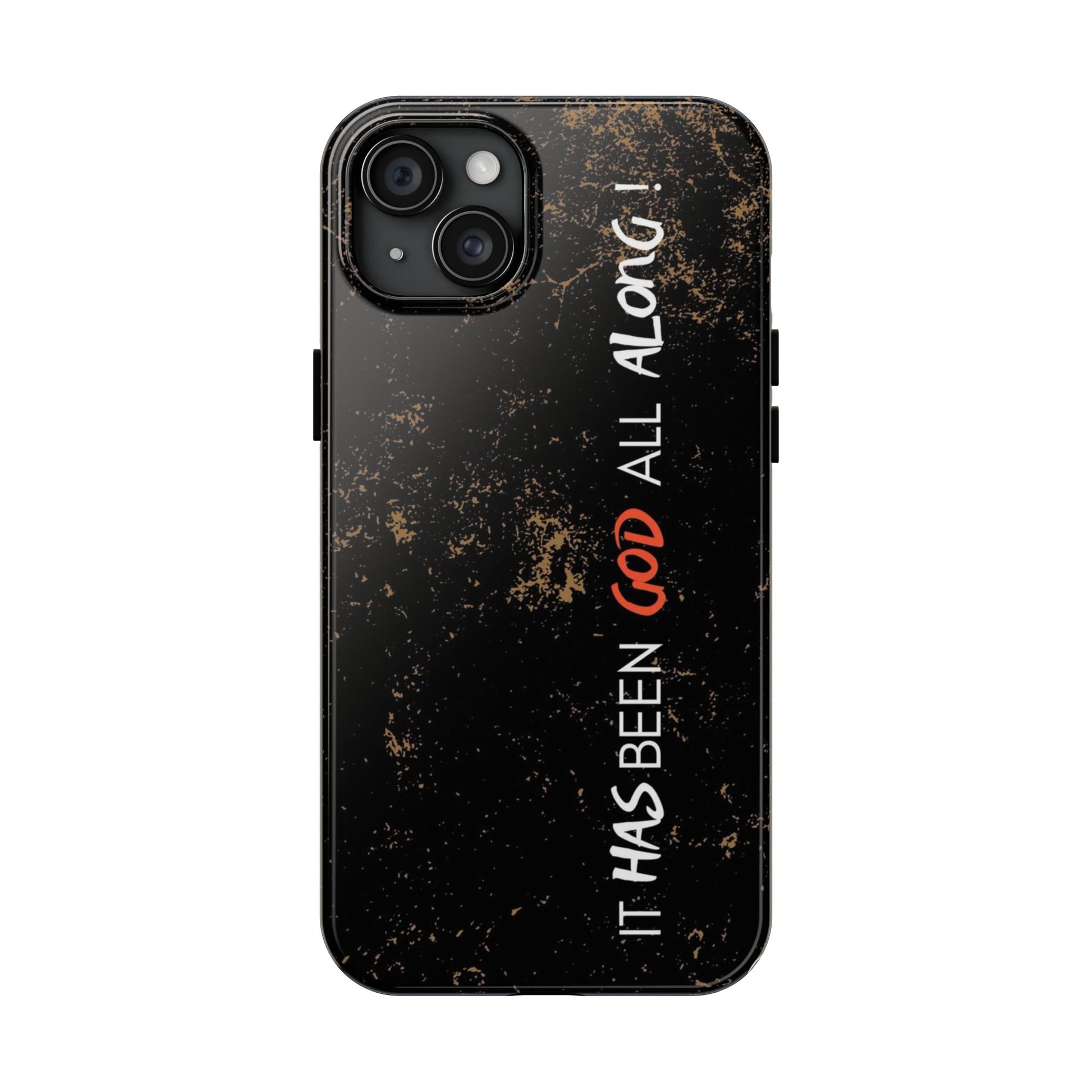 It has Been God All Along Christian Phone Cases for iPhones & Samsung Phones